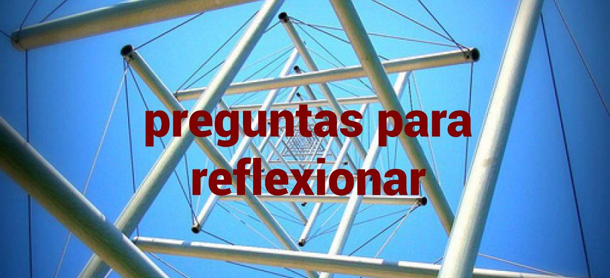 Unas preguntas para reflexionar un poco...