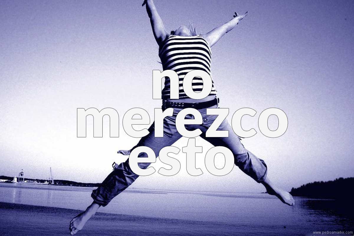 no merezco esto