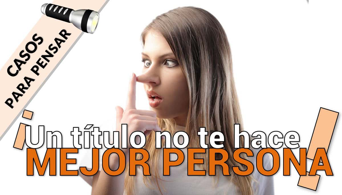 un titulo no te hace mejor persona