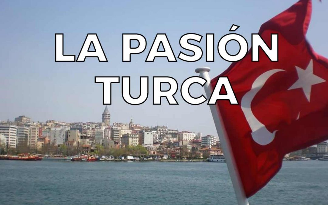 La pasión turca: Desde el Bósforo con amor