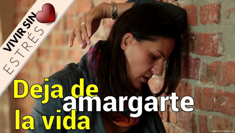 Deja de amargarte la vida - Vivir sin estrés