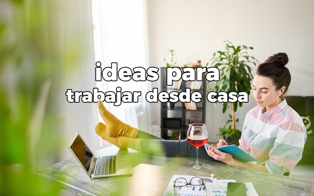 Cinco ideas para trabajar desde casa