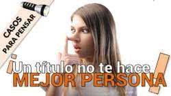 un titulo no te hace mejor persona frases Todo lo que querías saber para detectar a las personas que se creen mejores por tener un TITULO.