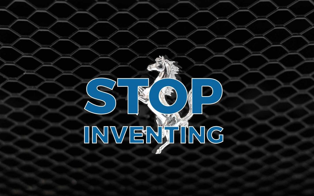 Stop Inventing